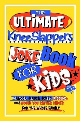 The Ultimate KneeSlappers Joke Book for Kids 7-9 with Knock Knock Jokes, Riddles & Would You Rather Games for the Whole Family: Silly & Funny Laugh Ou by Parade, Activity