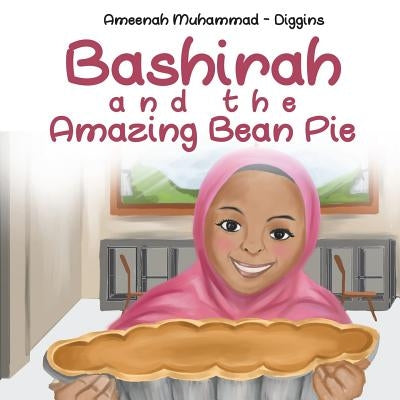 Bashirah and The Amazing Bean Pie: A Celebration of African American Muslim Culture by Muhammad-Diggins, Ameenah