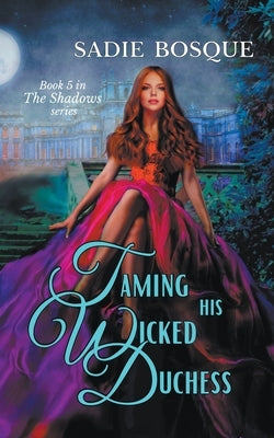 Taming His Wicked Duchess by Bosque, Sadie