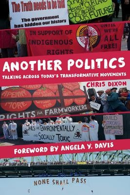 Another Politics: Talking Across Today's Transformative Movements by Dixon, Chris