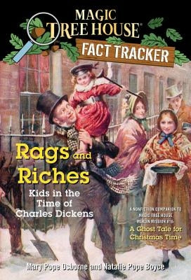 Rags and Riches: Kids in the Time of Charles Dickens: A Nonfiction Companion to Magic Tree House Merlin Mission #16: A Ghost Tale for Christmas Time by Osborne, Mary Pope