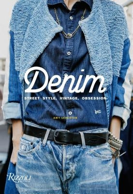 Denim: Street Style, Vintage, Obsession by Leverton, Amy