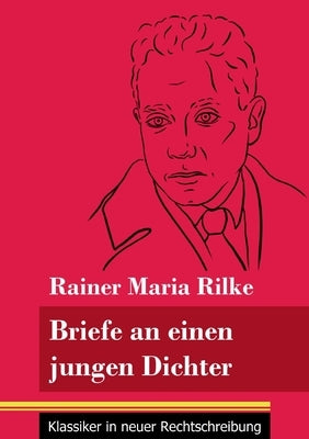 Briefe an einen jungen Dichter: (Band 29, Klassiker in neuer Rechtschreibung) by Neuhaus-Richter, Klara