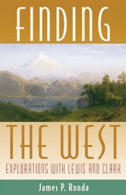 Finding the West: Explorations with Lewis and Clark by Ronda, James P.