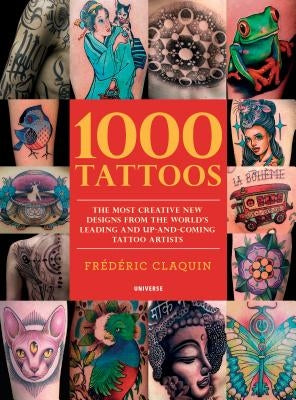 1000 Tattoos: The Most Creative New Designs from the World's Leading and Up-And-Coming Tattoo Artists by Coppola, Chris