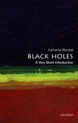 Black Holes: A Very Short Introduction by Blundell, Katherine