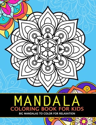 Mandala Coloring Book for Kids: Big Mandalas to Color for Relaxation by Rocket Publishing