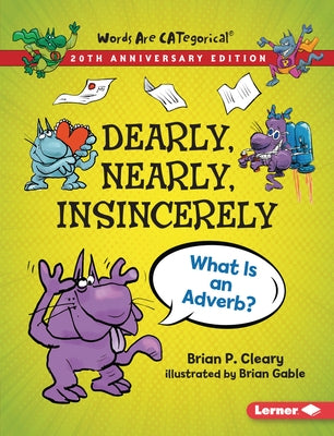 Dearly, Nearly, Insincerely, 20th Anniversary Edition: What Is an Adverb? by Cleary, Brian P.