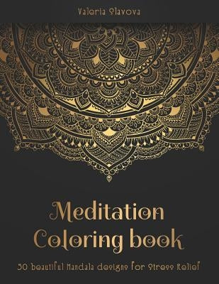 Meditation Coloring Book: 50 beautiful Mandala designs for Stress Relief. Adult Coloring Book: Mandala coloring pages with intricate patterns an by Slavova, Valeria