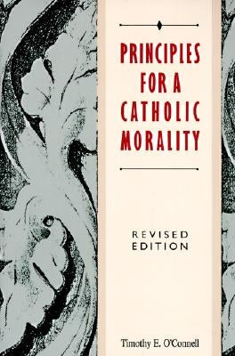 Principles for a Catholic Morality: Revised Edition by O'Connell, Timothy E.