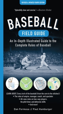 Baseball Field Guide, Fourth Edition: An In-Depth Illustrated Guide to the Complete Rules of Baseball by Formosa, Dan