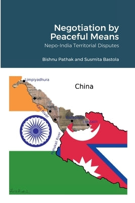 Negotiation by Peaceful Means: Nepo-India Territorial Disputes by Pathak, Bishnu