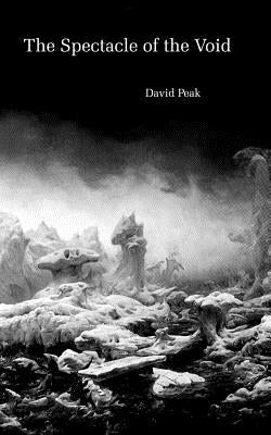 The Spectacle of the Void by Peak, David