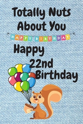 Totally Nuts About You Happy 22nd Birthday: Birthday Card 22 Years Old / Birthday Card / Birthday Card Alternative / Birthday Card For Sister / Birthd by Publishing, Happy Five