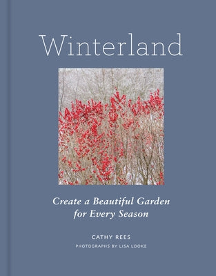 Winterland: Create a Beautiful Garden for Every Season by Rees, Cathy