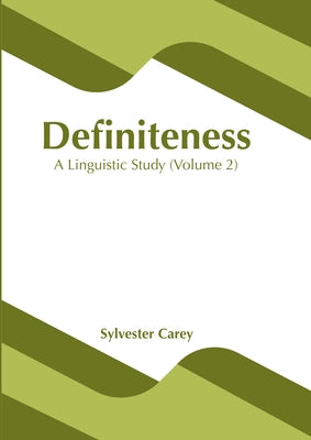 Definiteness: A Linguistic Study (Volume 1) by Carey, Sylvester