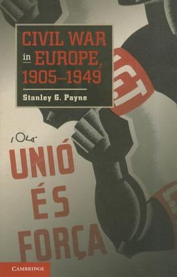 Civil War in Europe, 1905-1949 by Payne, Stanley G.