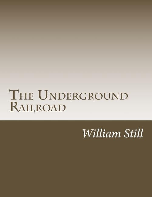 The Underground Railroad by Still, William