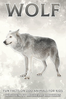 Wolf: Fun Facts on Zoo Animals for Kids #25 by Hawkins, Michelle