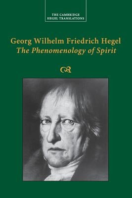 Georg Wilhelm Friedrich Hegel: The Phenomenology of Spirit by Hegel, Georg Wilhelm Fredrich