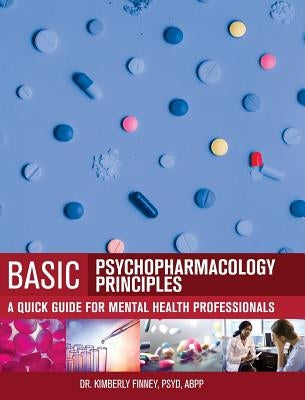 Basic Psychopharmacology Principles by Finney, Kimberly