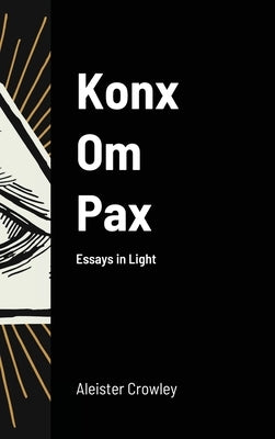 Konx Om Pax by Crowley, Aleister