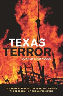 Texas Terror: The Slave Insurrection Panic of 1860 and the Secession of the Lower South by Reynolds, Donald E.