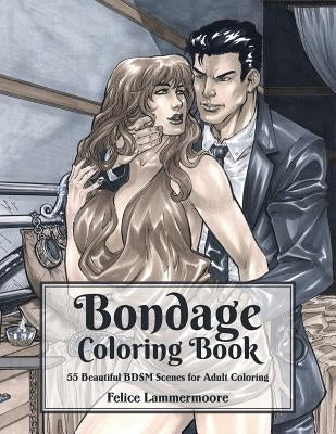 Bondage Coloring Book: 55 Beautiful BDSM Scenes for Adult Coloring by Lammermoore, Felice