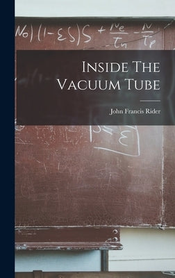 Inside The Vacuum Tube by Rider, John Francis 1900-
