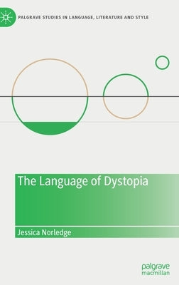 The Language of Dystopia by Norledge, Jessica