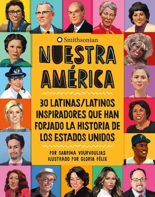 Nuestra América: 30 Latinas/Latinos Inspiradores Que Han Forjado La Historia de Los Estados Unidos by Vourvoulias, Sabrina