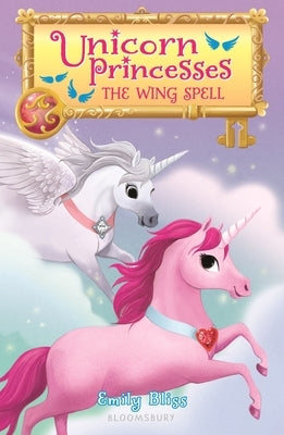 Unicorn Princesses 10: The Wing Spell by Bliss, Emily