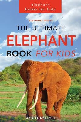 Elephant Books: The Ultimate Elephant Book for Kids: 101+ Elephant Facts, Photos and BONUS Word Search Puzzle by Kellett, Jenny