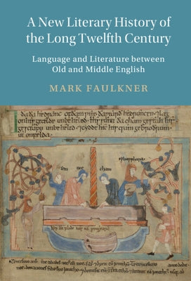 A New Literary History of the Long Twelfth Century: Language and Literature Between Old and Middle English by Faulkner, Mark