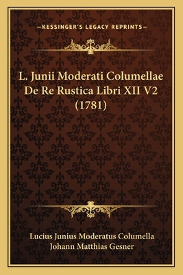 L. Junii Moderati Columellae De Re Rustica Libri XII V2 (1781) by Columella, Lucius Junius Moderatus