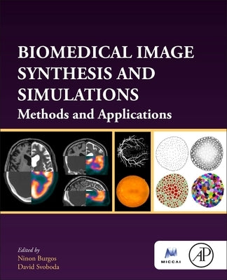 Biomedical Image Synthesis and Simulation: Methods and Applications by Burgos, Ninon