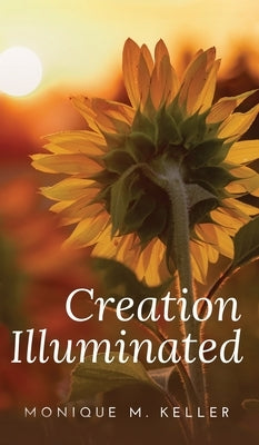 Creation Illuminated by Keller, Monique M.