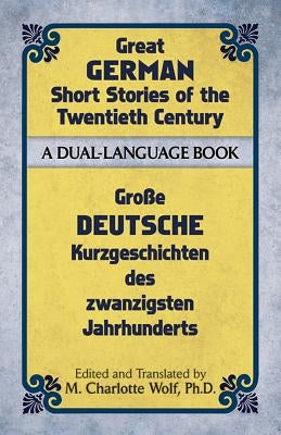 Great German Short Stories of the Twentieth Century: A Dual-Language Book by Wolf, M. Charlotte