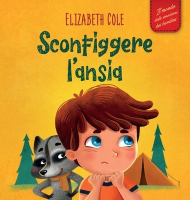 Sconfiggere l'ansia: Libro per bambini su come superare le preoccupazioni, lo stress e la paura by Cole, Elizabeth