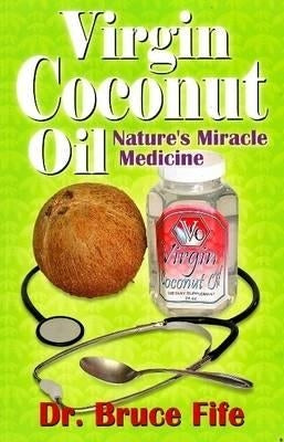 Virgin Coconut Oil: Nature's fMiracle Medicine by Fife, Bruce