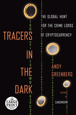 Tracers in the Dark: The Global Hunt for the Crime Lords of Cryptocurrency by Greenberg, Andy