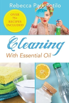 Cleaning With Essential Oil by Totilo, Rebecca Park