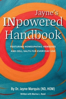 Jayne's INpowered Handbook: Featuring Homeopathic Remedies and Cell Salts for Everyday Use by Marquis, Jayne