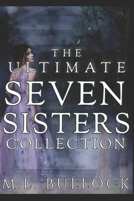 The Ultimate Seven Sisters Collection by Bullock, M. L.