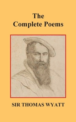 The Complete Poems of Thomas Wyatt by Wyatt, Thomas