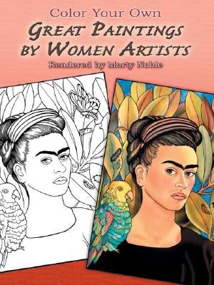 Color Your Own Great Paintings by Women Artists by Noble, Marty