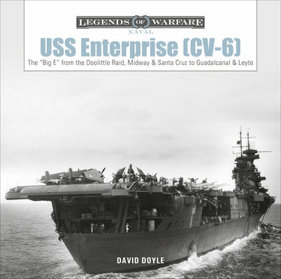 USS Enterprise (CV-6): The Big E from the Doolittle Raid, Midway, and Santa Cruz to Guadalcanal and Leyte by Doyle, David