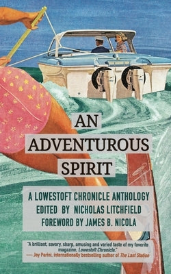 An Adventurous Spirit: A Lowestoft Chronicle Anthology by Litchfield, Nicholas