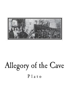 Allegory of the Cave: From The Republic by Plato by Jowett, Benjamin