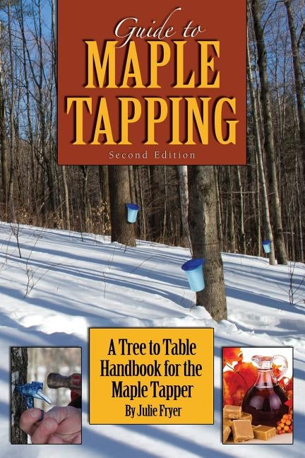 Guide to Maple Tapping: A Tree to Table Handbook for the Maple Tapper by Fryer, Julie